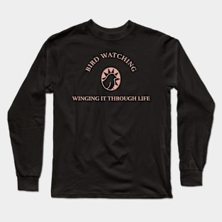 BIRD WATCHING WINGING IT THROUGH LIFE Long Sleeve T-Shirt